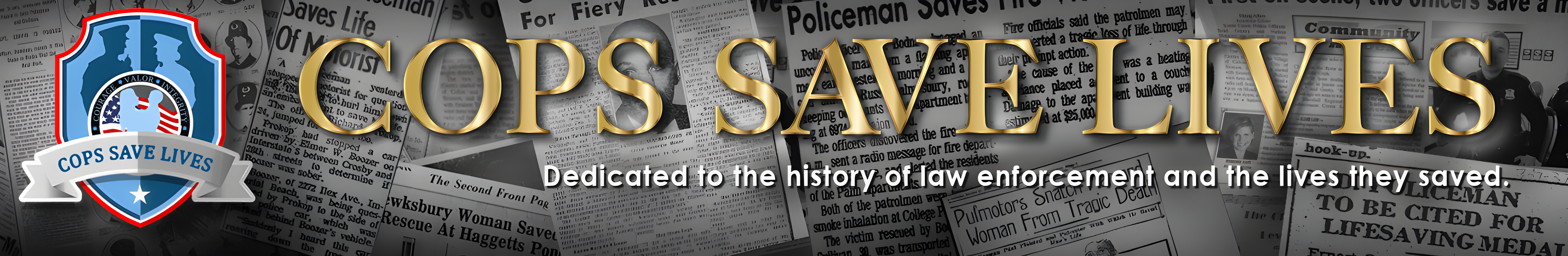 Cops Save Lives. Dedicated to the history of law enforcement and the lives they saved.
